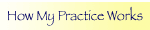 How My Practice Works